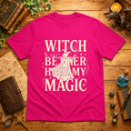 Witch Better Have My Magic T‑Shirt