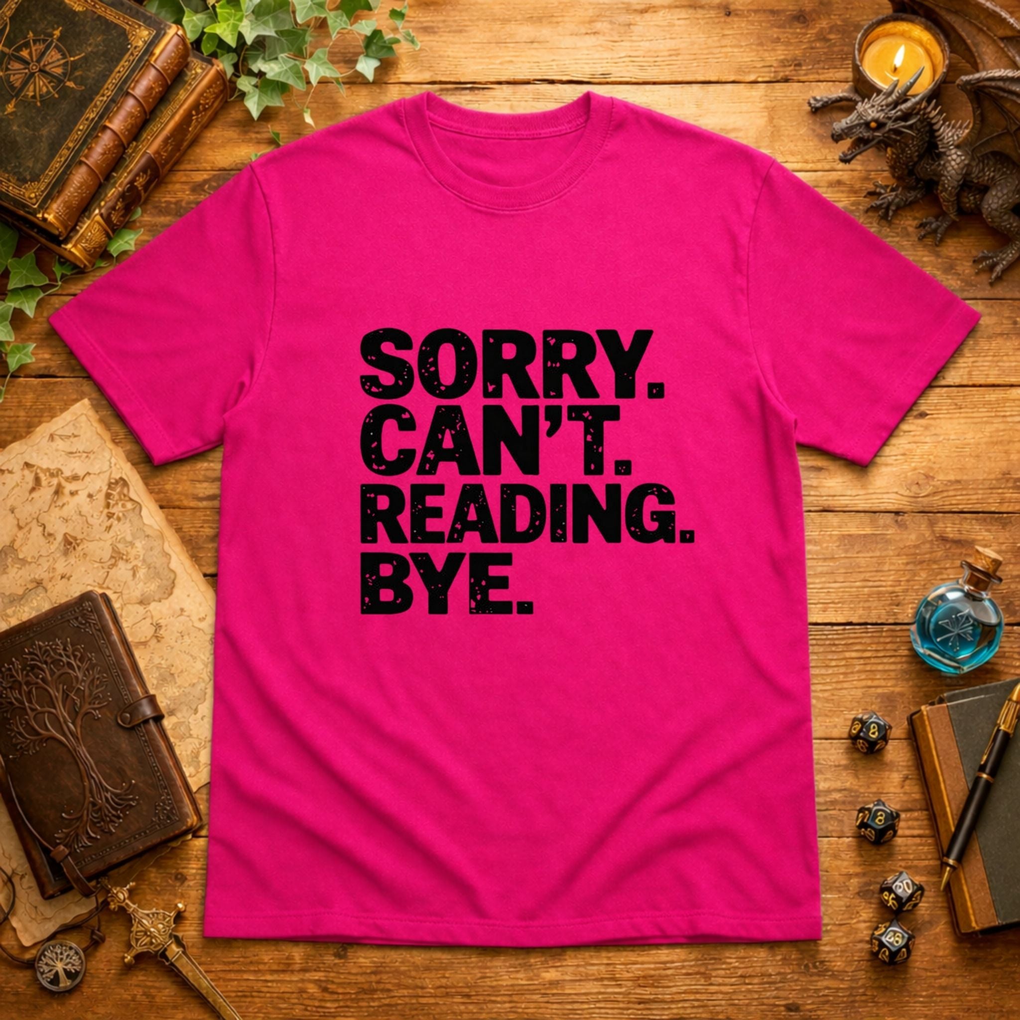 Sorry. Can't. Reading. Bye. T-Shirt