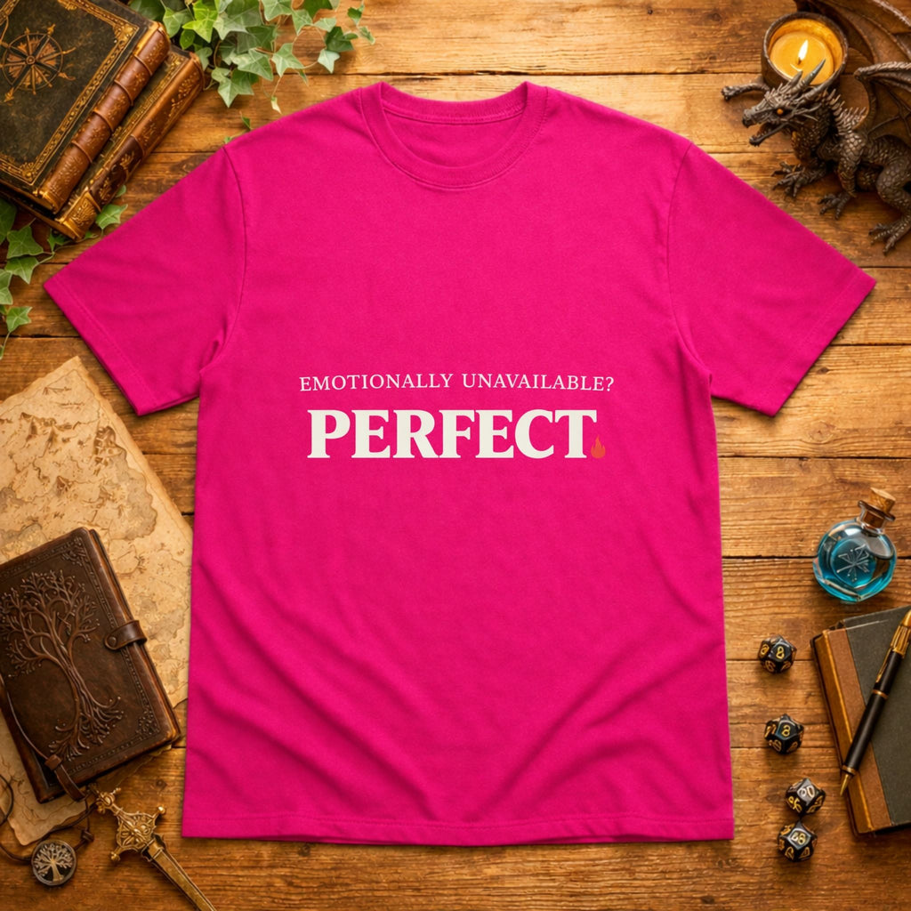 Emotionally Unavailable? PERFECT. T-Shirt