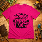 Emotionally Attached to a Shadow Daddy T-Shirt