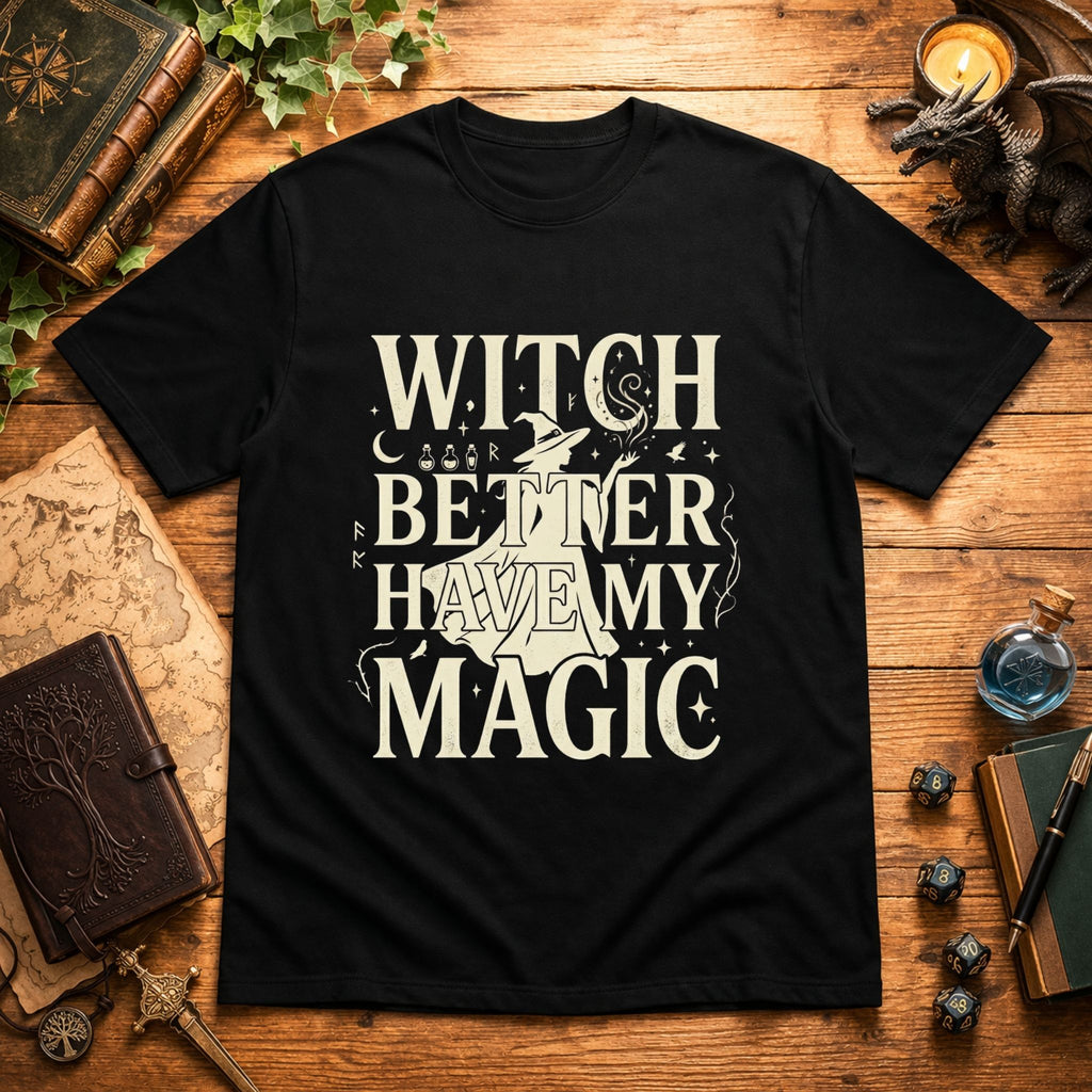 Witch Better Have My Magic T‑Shirt
