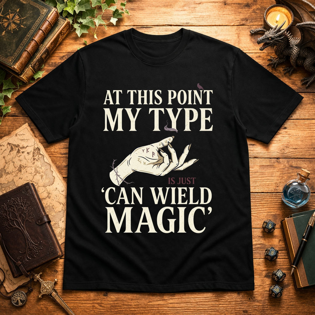 My Type Can Wield Magic T-Shirt