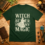Witch Better Have My Magic T‑Shirt