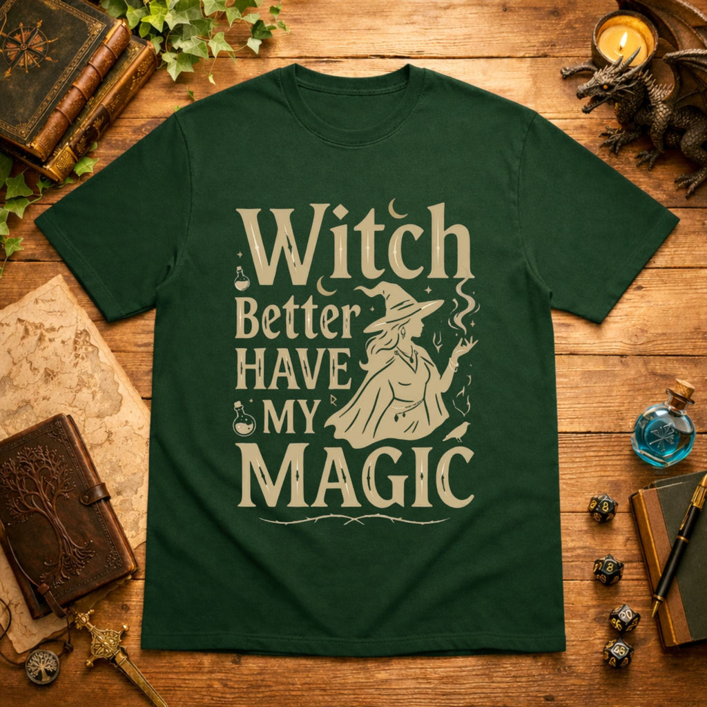Witch Better Have My Magic T-Shirt
