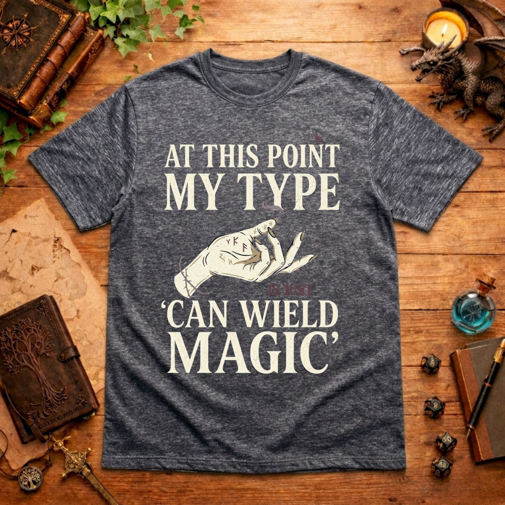 My Type Can Wield Magic T-Shirt