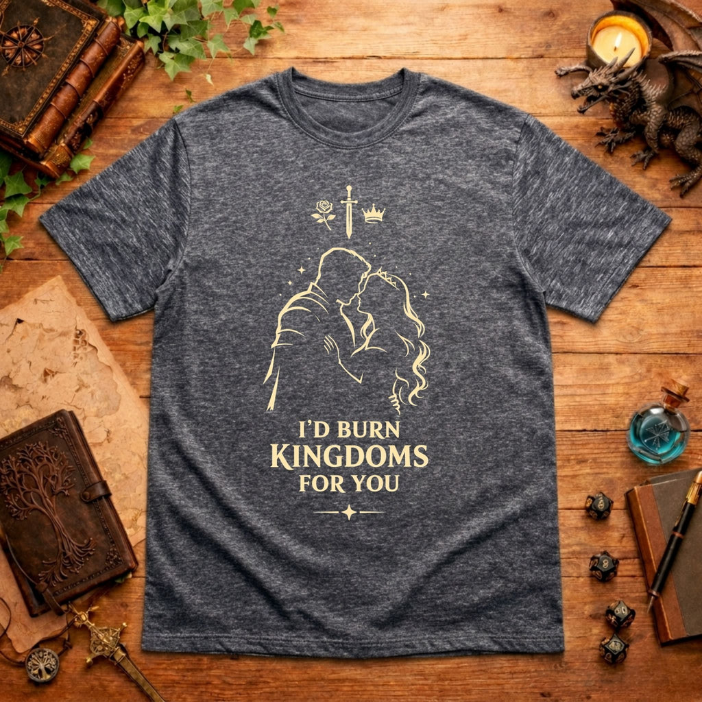 I'd Burn Kingdoms For You T-Shirt