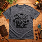 Emotionally Attached to a Shadow Daddy T-Shirt