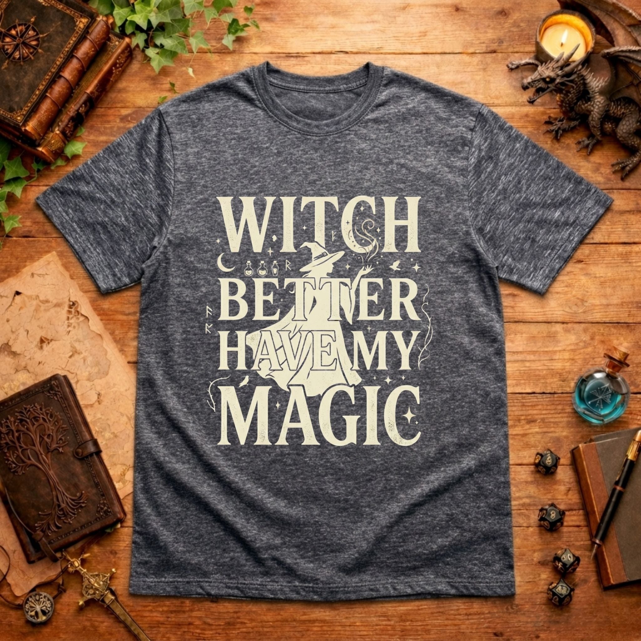 Witch Better Have My Magic T‑Shirt