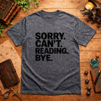 Sorry. Can't. Reading. Bye. T-Shirt