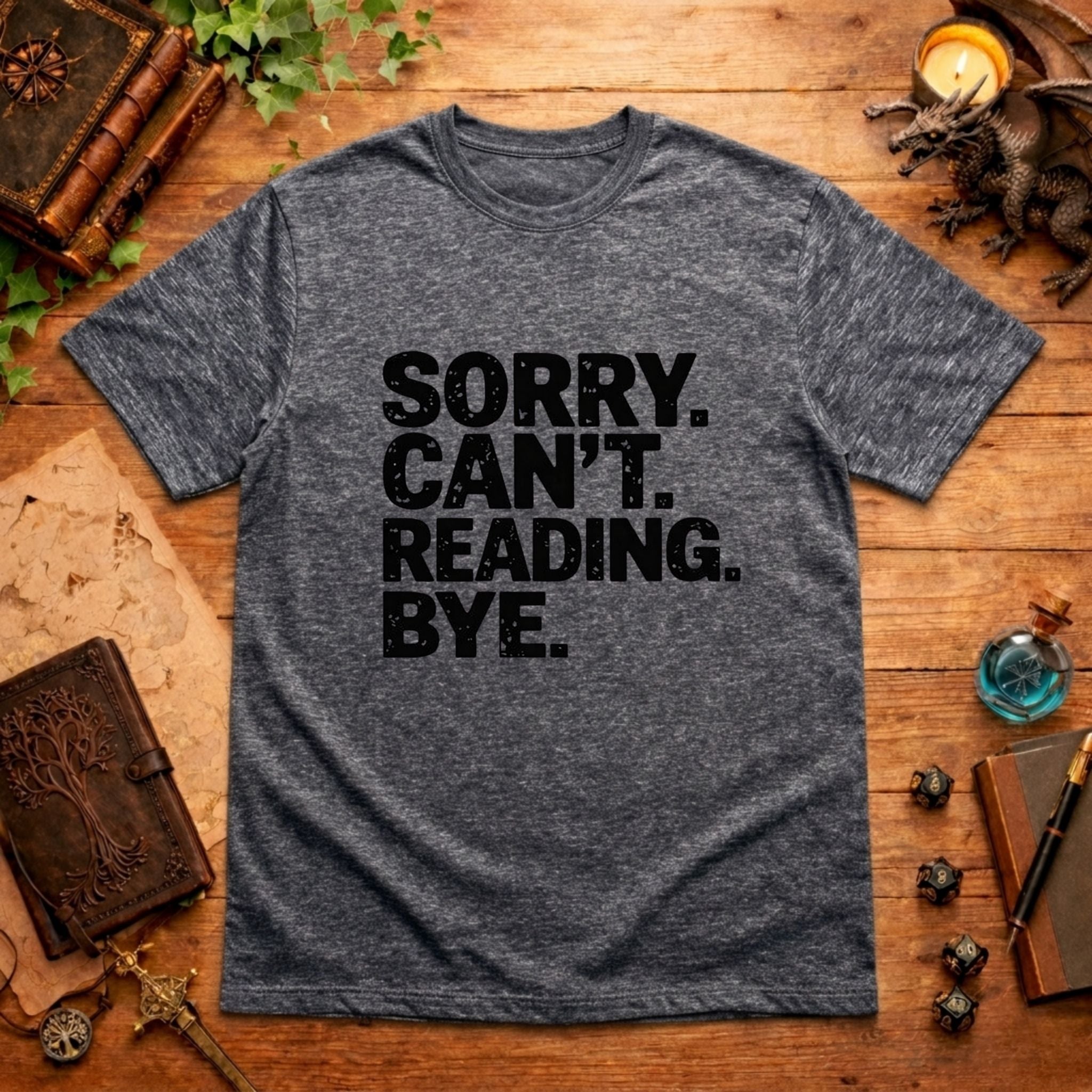 Sorry. Can't. Reading. Bye. T-Shirt