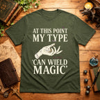 My Type Can Wield Magic T-Shirt