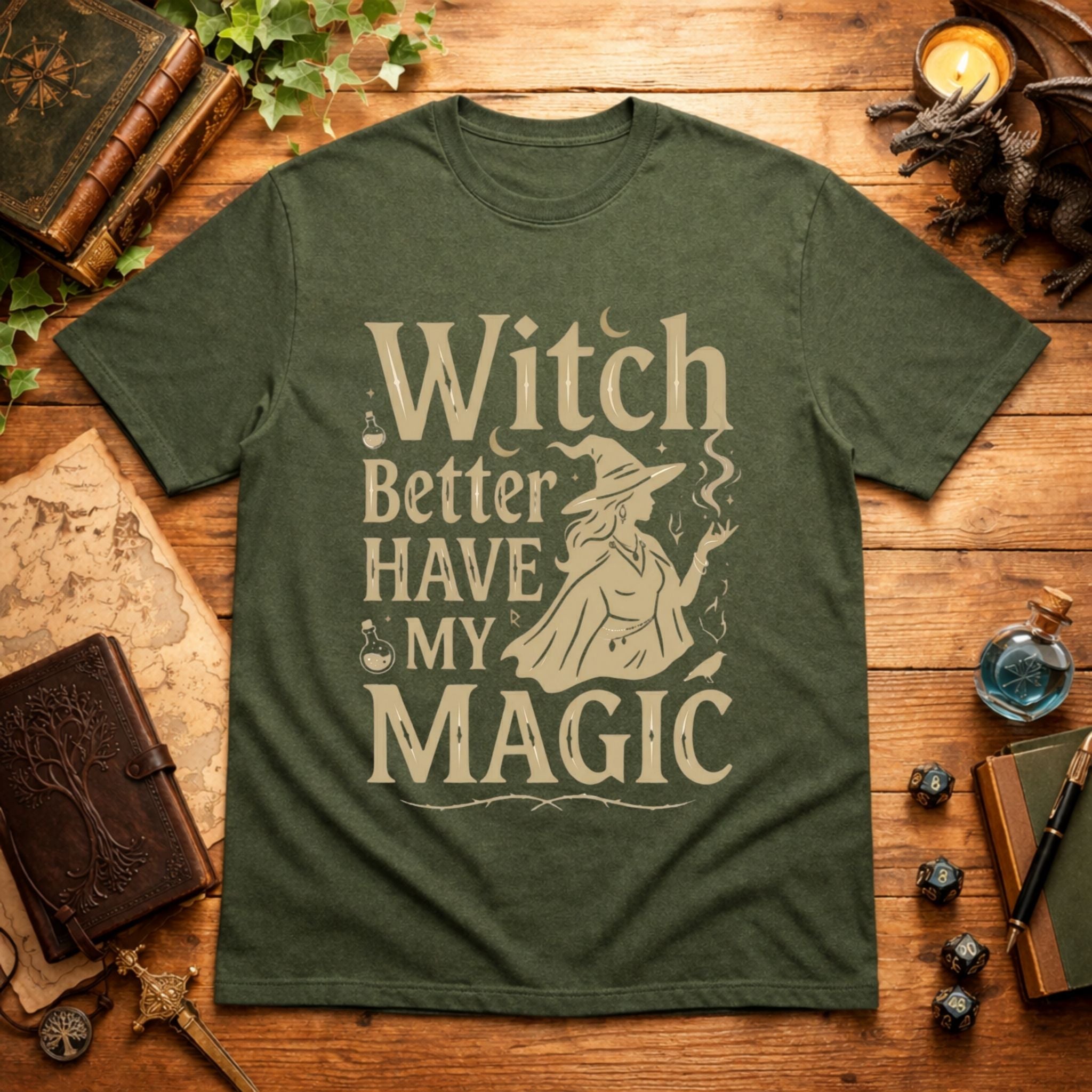 Witch Better Have My Magic T-Shirt