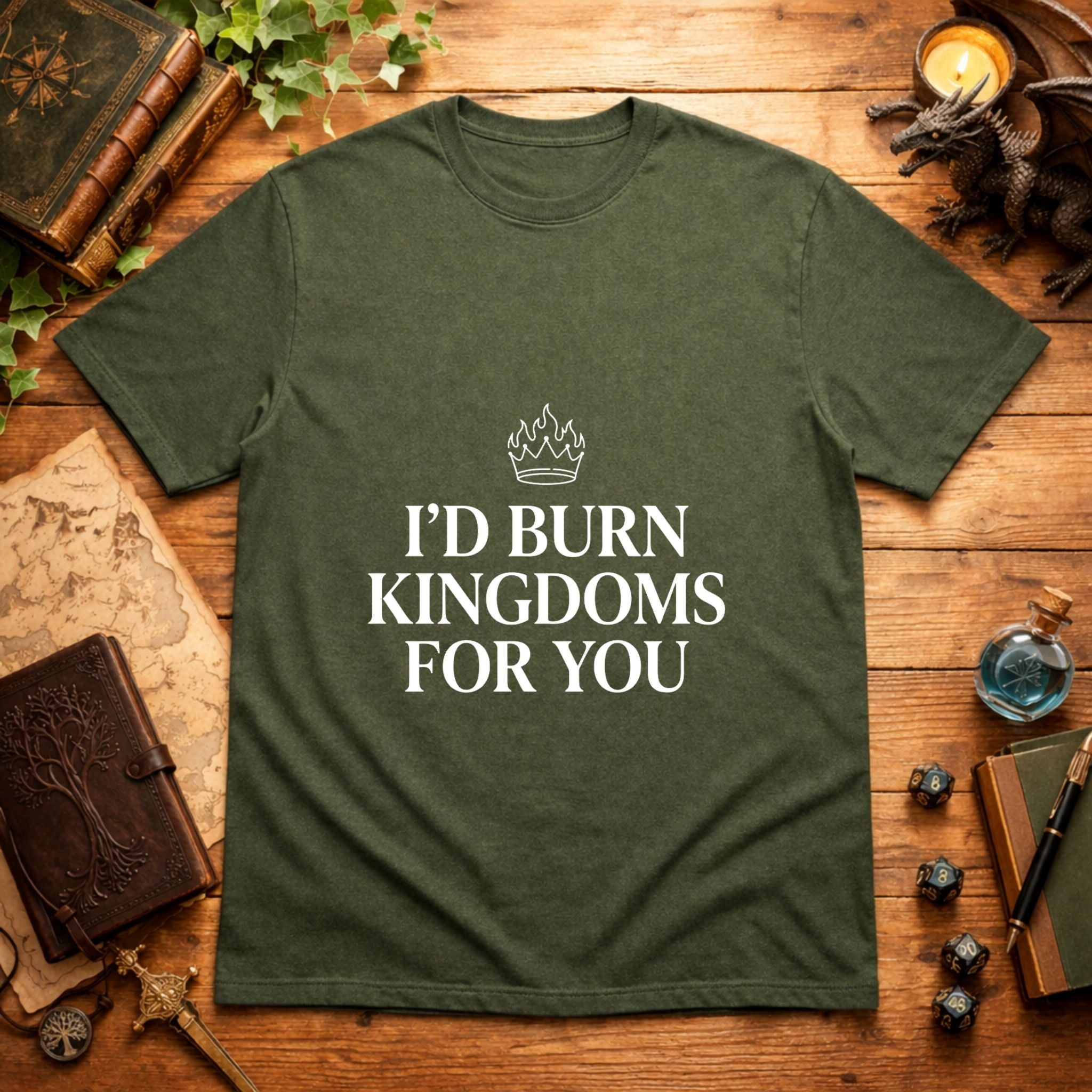 I’d Burn Kingdoms For You T-Shirt