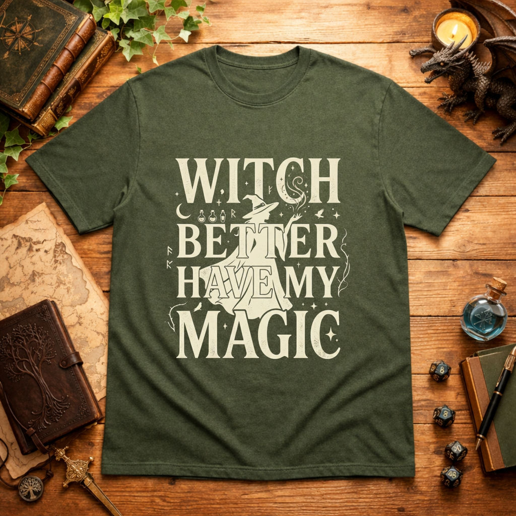 Witch Better Have My Magic T‑Shirt