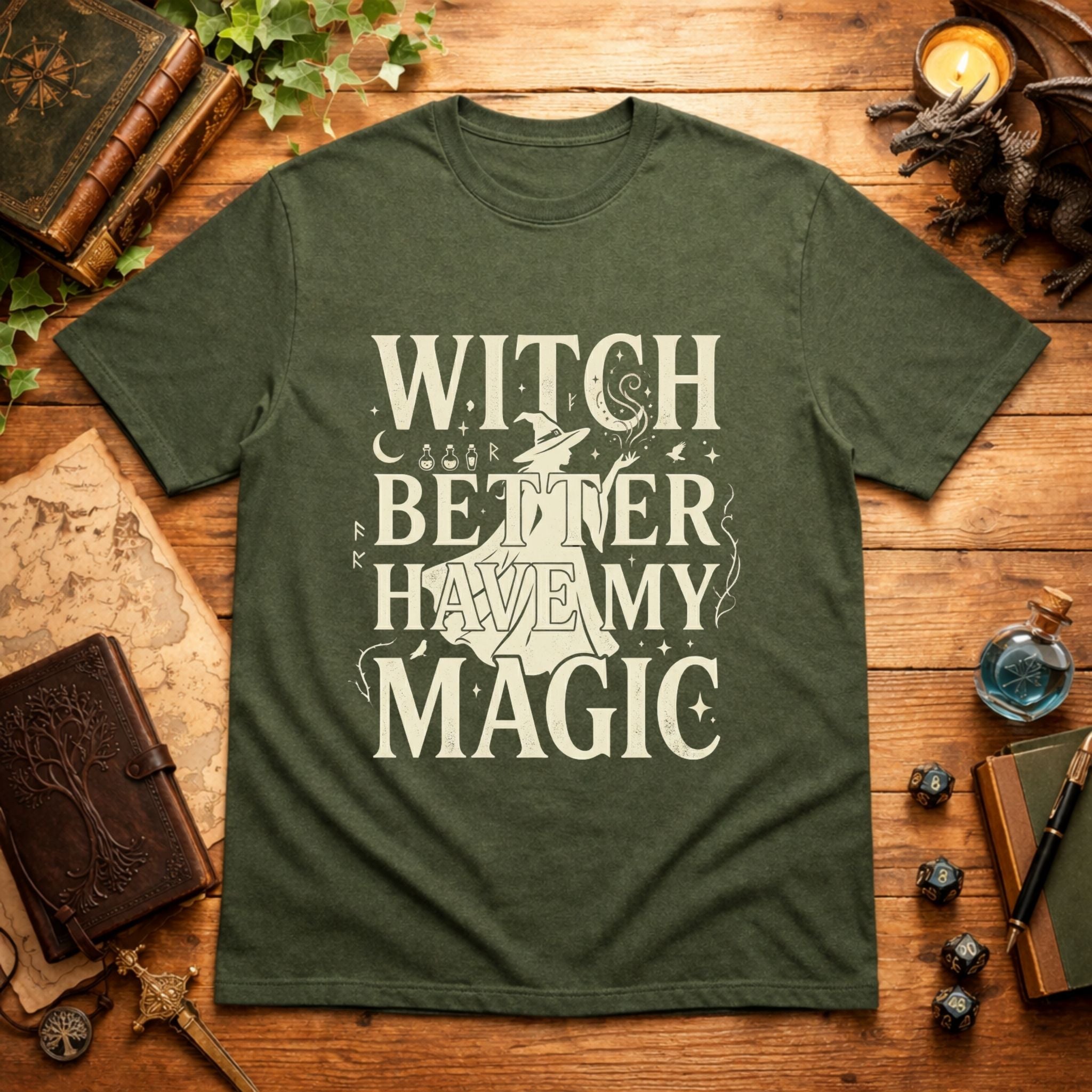 Witch Better Have My Magic T‑Shirt