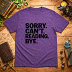 Sorry. Can't. Reading. Bye. T-Shirt