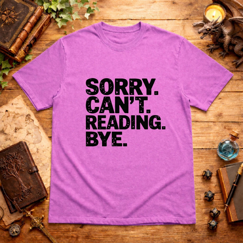Sorry. Can't. Reading. Bye. T-Shirt