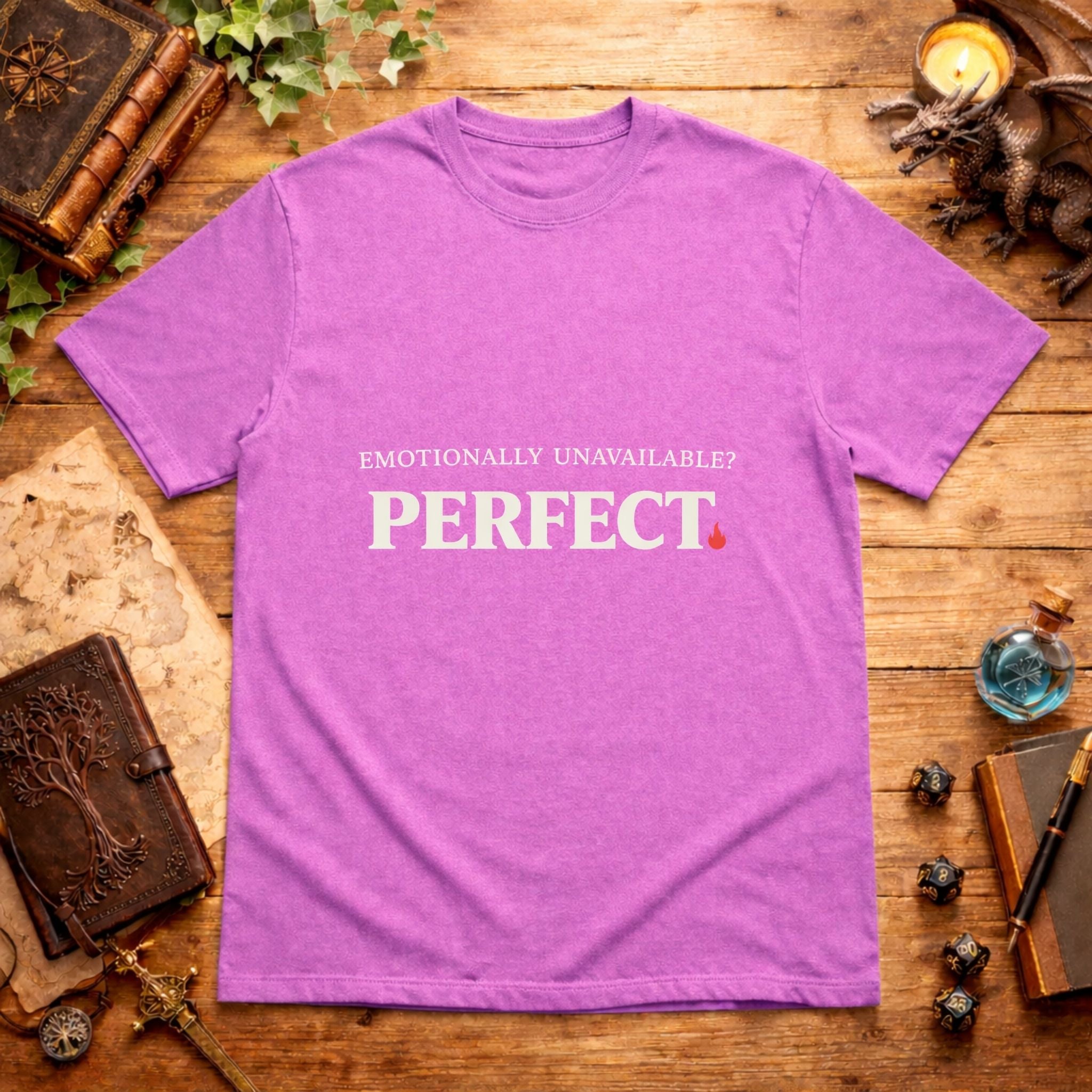 Emotionally Unavailable? PERFECT. T-Shirt