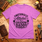Emotionally Attached to a Shadow Daddy T-Shirt