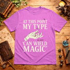 My Type Can Wield Magic T-Shirt