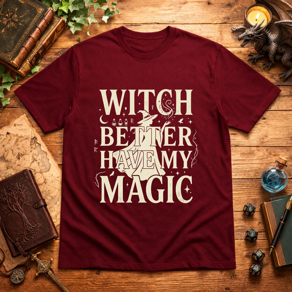 Witch Better Have My Magic T‑Shirt