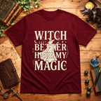 Witch Better Have My Magic T‑Shirt