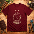 I'd Burn Kingdoms For You T-Shirt