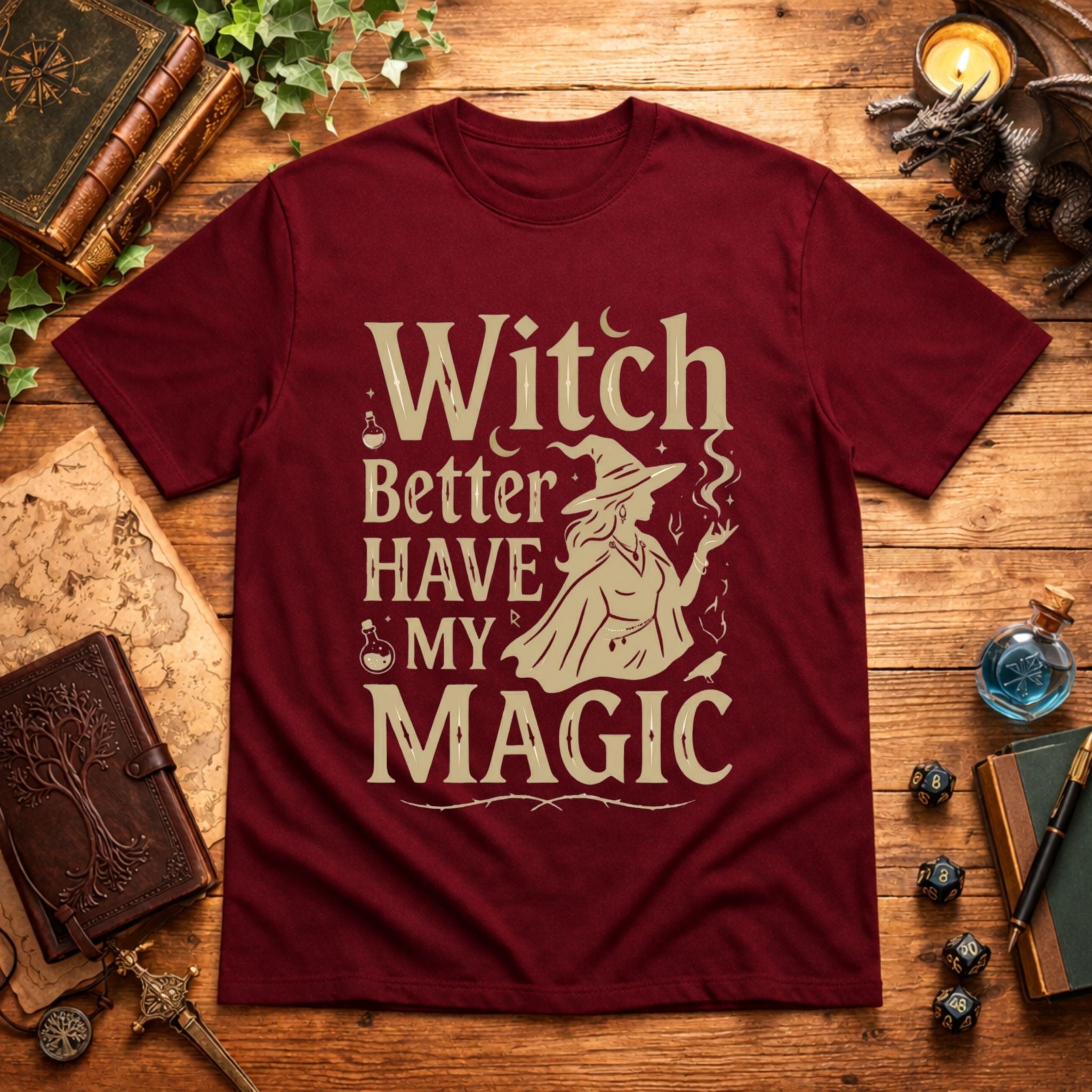 Witch Better Have My Magic T-Shirt