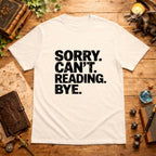 Sorry. Can't. Reading. Bye. T-Shirt