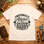 Emotionally Attached to a Shadow Daddy T-Shirt