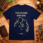 Touch Her and Die T-Shirt