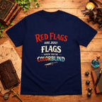 Red Flags Are Just Flags T-Shirt