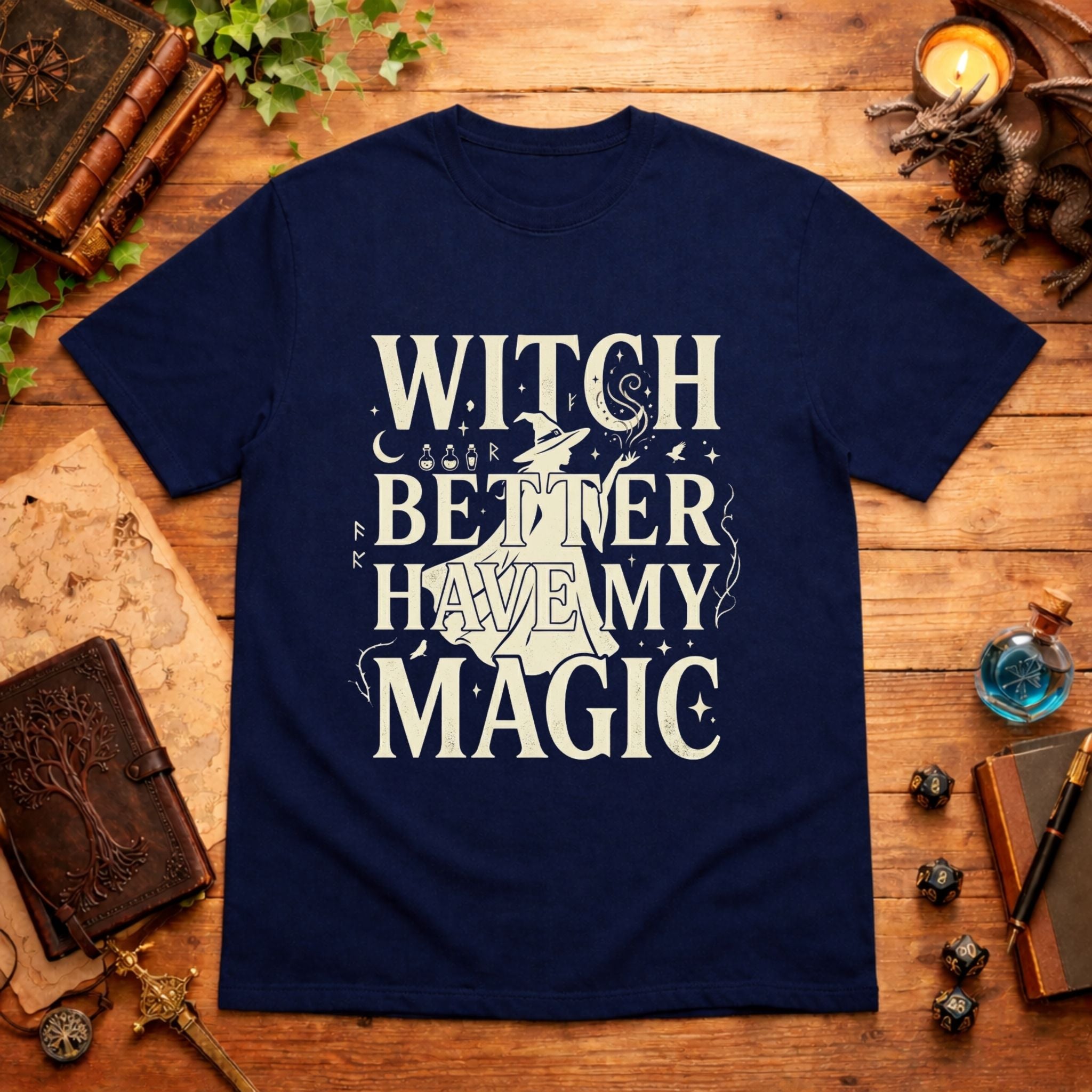 Witch Better Have My Magic T‑Shirt