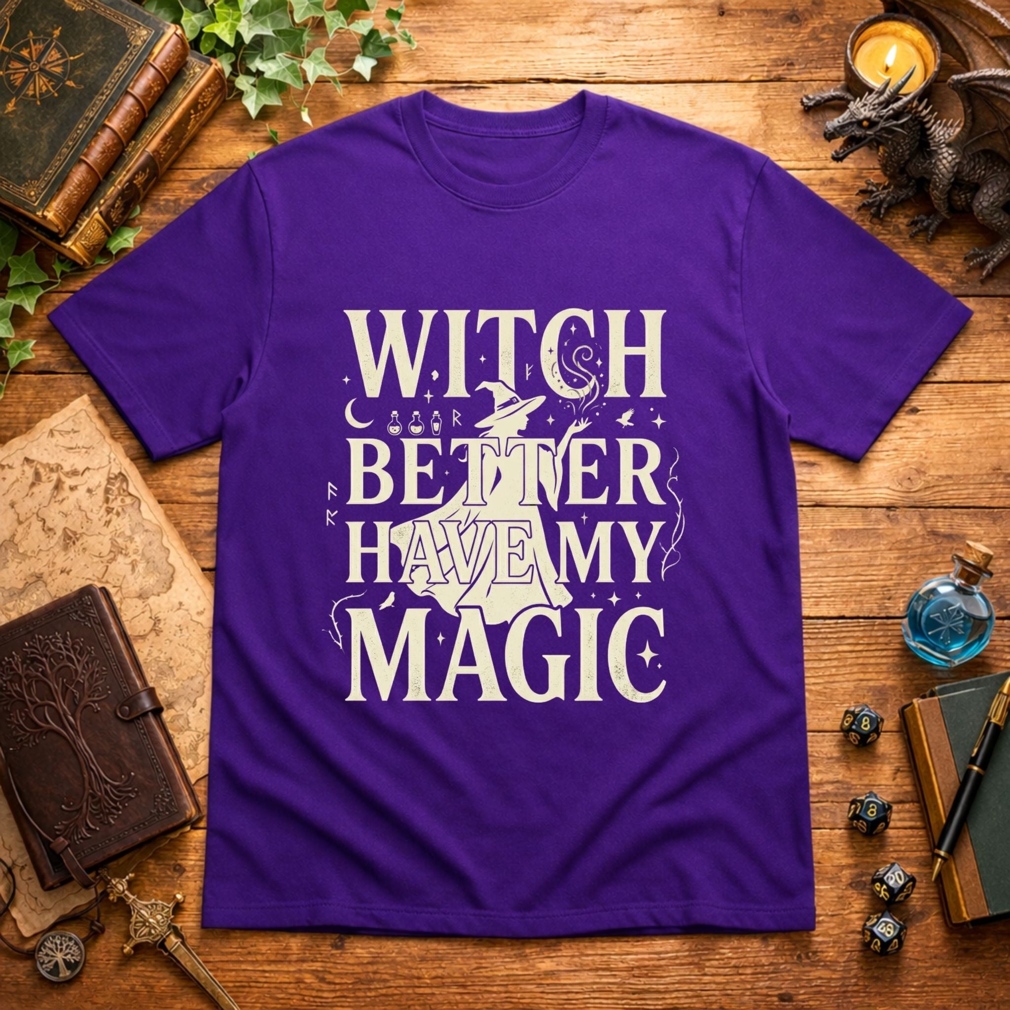 Witch Better Have My Magic T‑Shirt