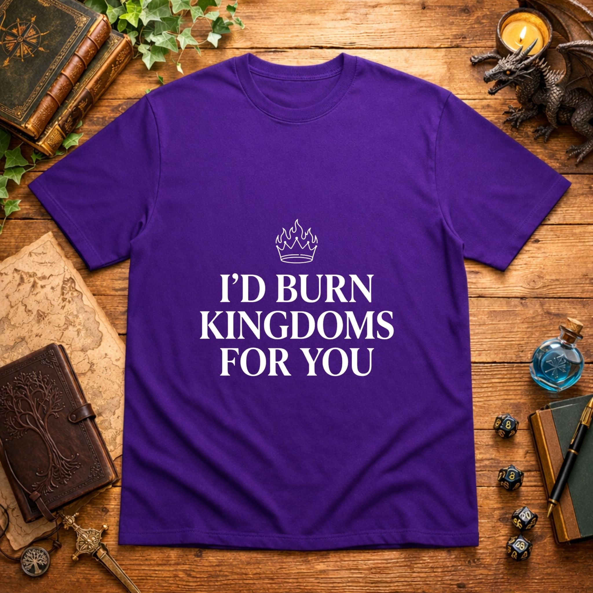 I’d Burn Kingdoms For You T-Shirt