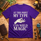 My Type Can Wield Magic T-Shirt