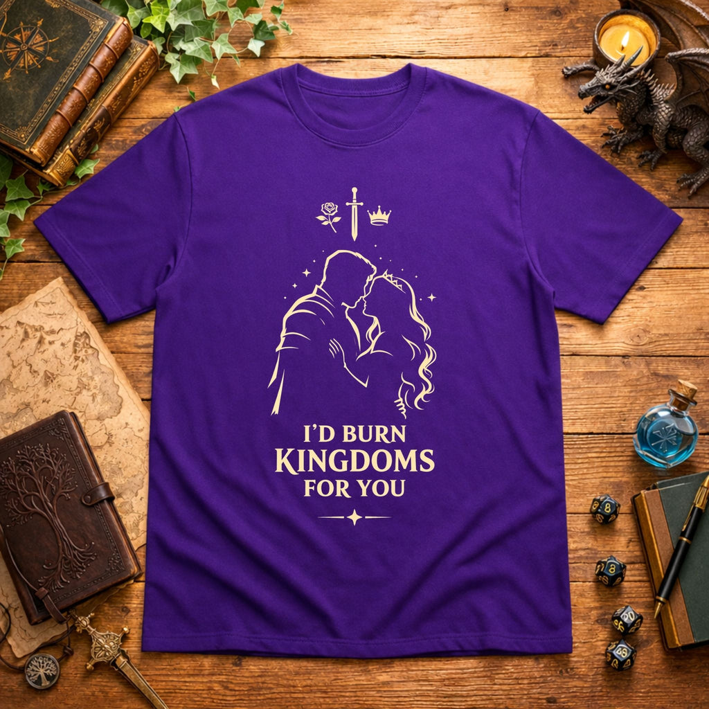 I'd Burn Kingdoms For You T-Shirt