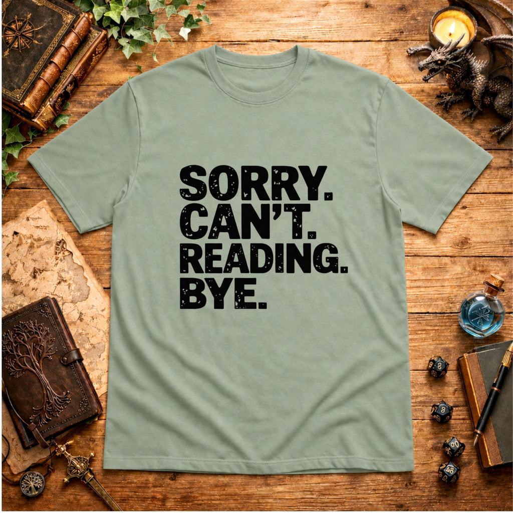 Sorry. Can't. Reading. Bye. T-Shirt