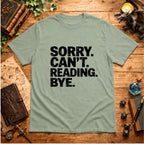 Sorry. Can't. Reading. Bye. T-Shirt