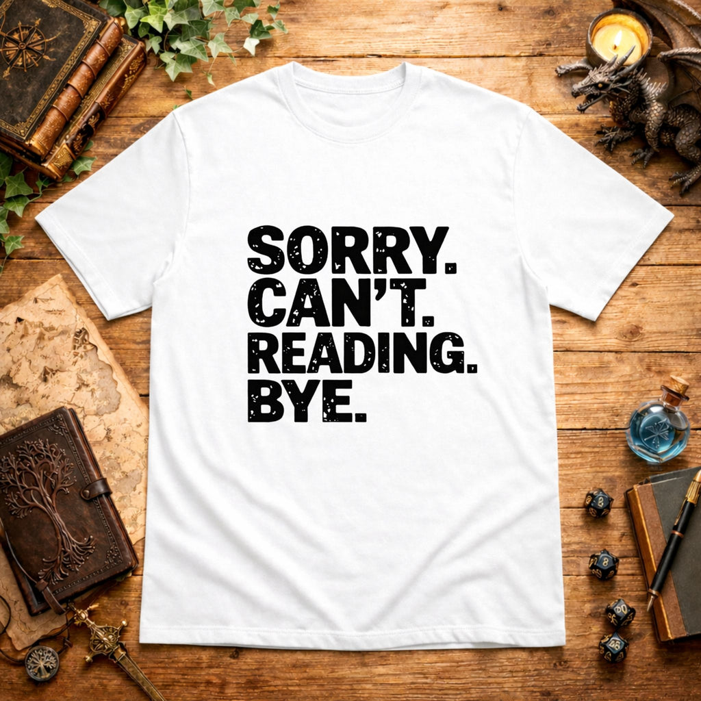 Sorry. Can't. Reading. Bye. T-Shirt