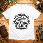 Emotionally Attached to a Shadow Daddy T-Shirt